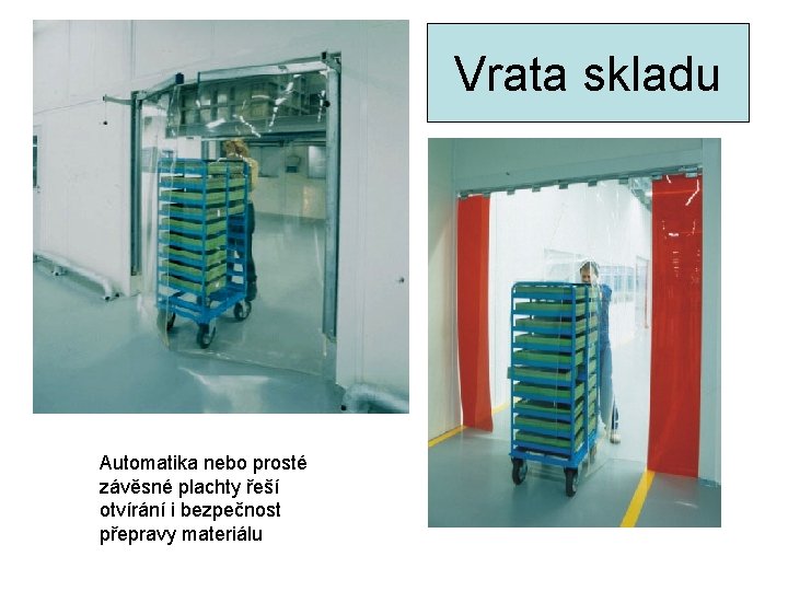 Vrata skladu Automatika nebo prosté závěsné plachty řeší otvírání i bezpečnost přepravy materiálu 