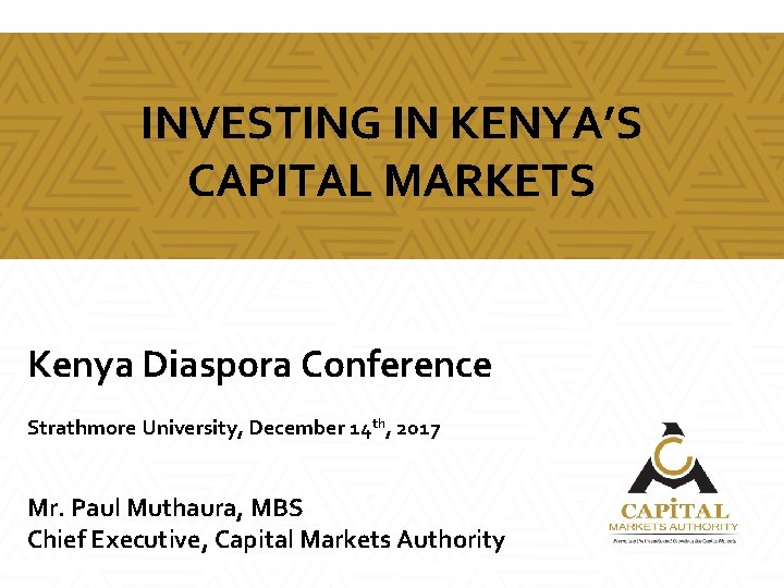 INVESTING IN KENYA’S CAPITAL MARKETS Kenya Diaspora Conference Strathmore University, December 14 th, 2017