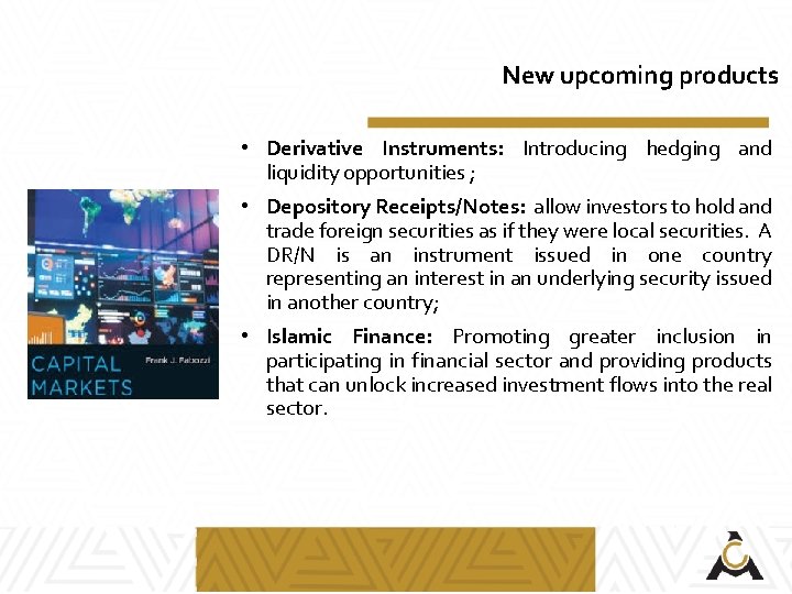 New upcoming products • Derivative Instruments: Introducing hedging and liquidity opportunities ; • Depository