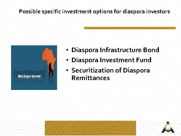 Possible specific investment options for diaspora investors • Diaspora Infrastructure Bond • Diaspora Investment