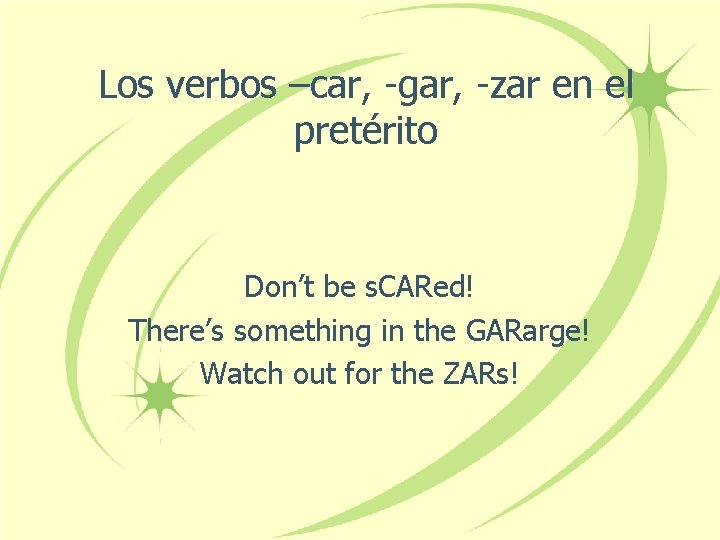 Los verbos –car, -gar, -zar en el pretérito Don’t be s. CARed! There’s something