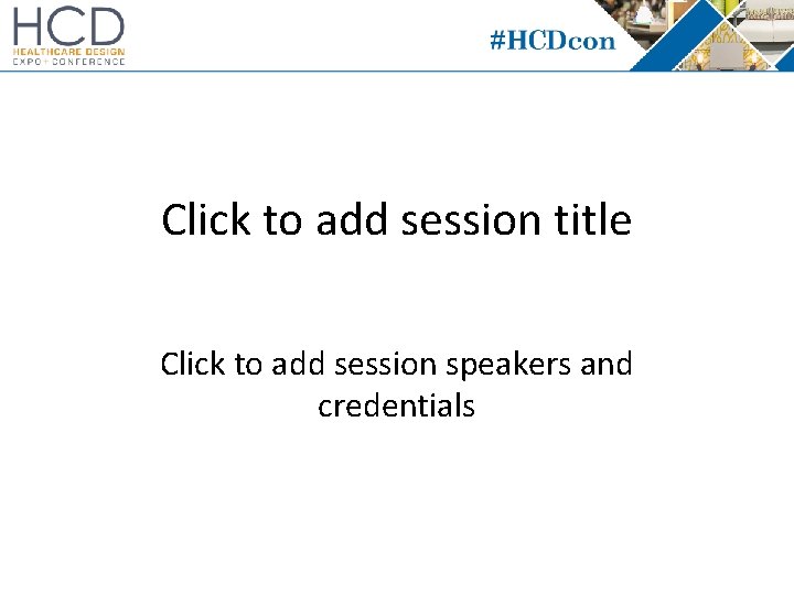 Click to add session title Click to add session speakers and credentials 