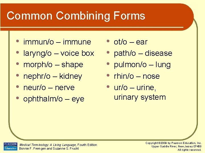 Common Combining Forms • • • immun/o – immune laryng/o – voice box morph/o