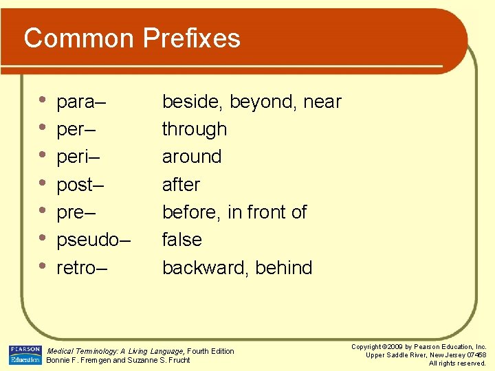 Common Prefixes • • para– peri– post– pre– pseudo– retro– beside, beyond, near through
