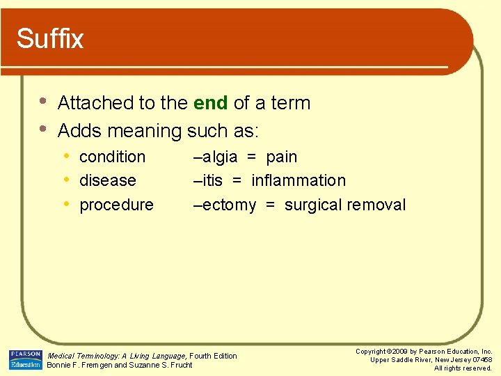 Suffix • • Attached to the end of a term Adds meaning such as: