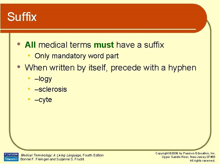 Suffix • • All medical terms must have a suffix • Only mandatory word