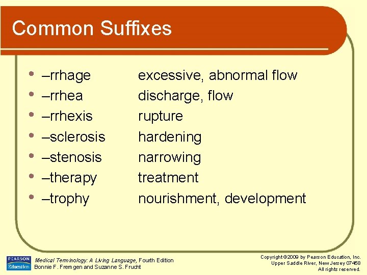 Common Suffixes • • –rrhage –rrhea –rrhexis –sclerosis –stenosis –therapy –trophy excessive, abnormal flow