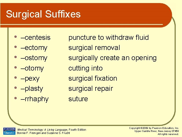 Surgical Suffixes • • –centesis –ectomy –ostomy –otomy –pexy –plasty –rrhaphy puncture to withdraw