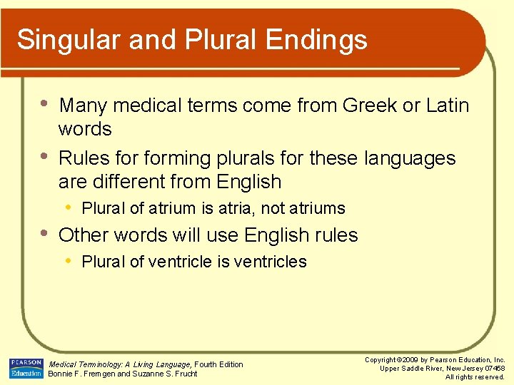 Singular and Plural Endings • • • Many medical terms come from Greek or