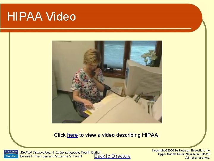 HIPAA Video Click here to view a video describing HIPAA. Medical Terminology: A Living