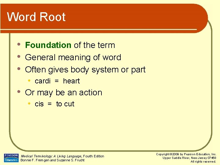 Word Root • • Foundation of the term General meaning of word Often gives