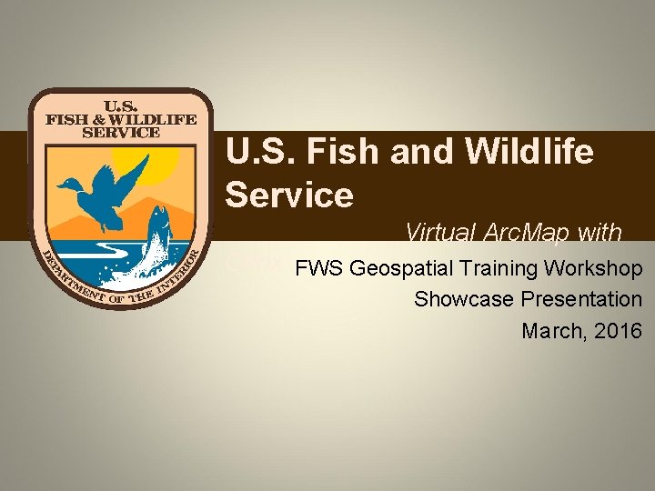 U. S. Fish and Wildlife Service Virtual Arc. Map with Citrix FWS Geospatial Training