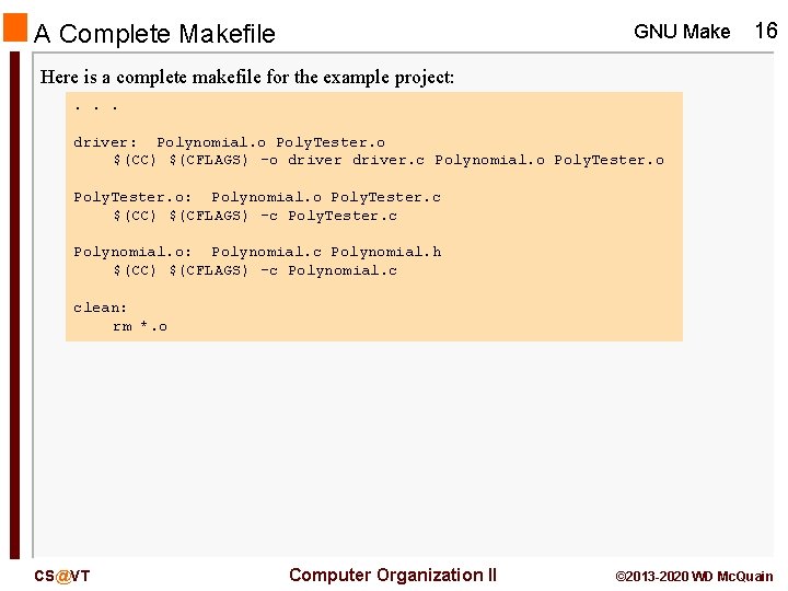 A Complete Makefile GNU Make 16 Here is a complete makefile for the example