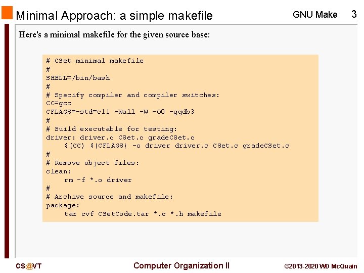 Minimal Approach: a simple makefile GNU Make 3 Here's a minimal makefile for the