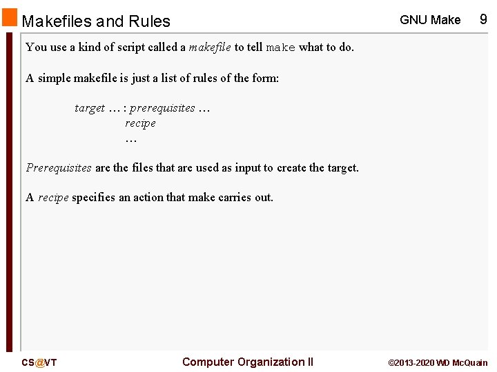 Makefiles and Rules GNU Make 9 You use a kind of script called a