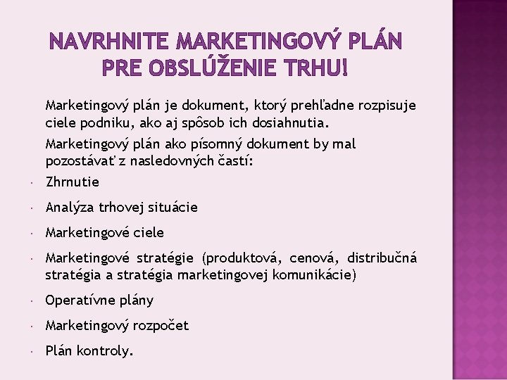 NAVRHNITE MARKETINGOVÝ PLÁN PRE OBSLÚŽENIE TRHU! Marketingový plán je dokument, ktorý prehľadne rozpisuje ciele