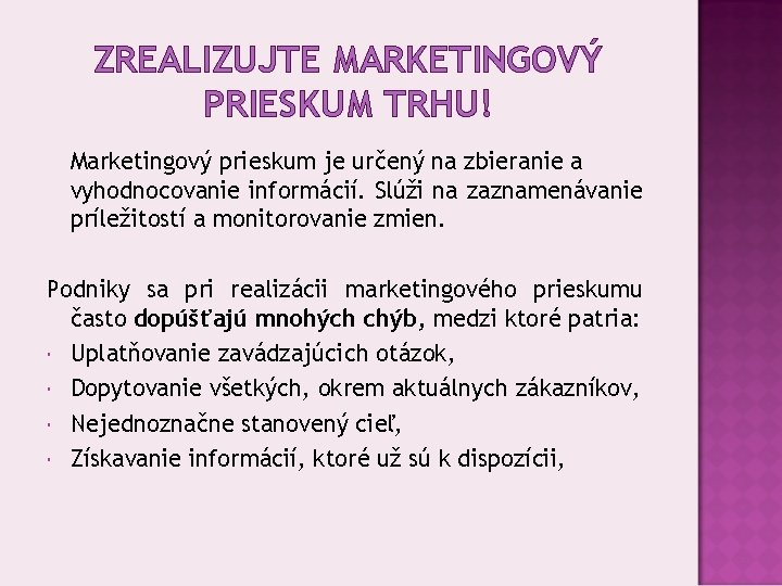 ZREALIZUJTE MARKETINGOVÝ PRIESKUM TRHU! Marketingový prieskum je určený na zbieranie a vyhodnocovanie informácií. Slúži