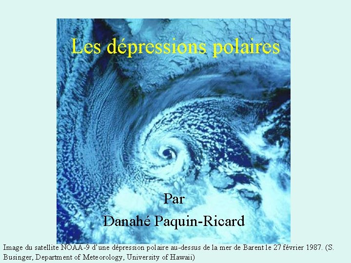 Les dépressions polaires Par Danahé Paquin-Ricard Image du satellite NOAA-9 d’une dépression polaire au-dessus