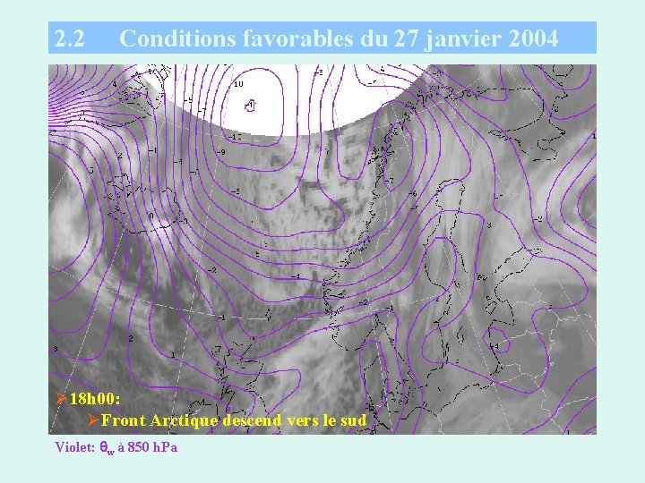 2. 2 Conditions favorables du 27 janvier 2004 Ø 18 h 00: ØFront Arctique