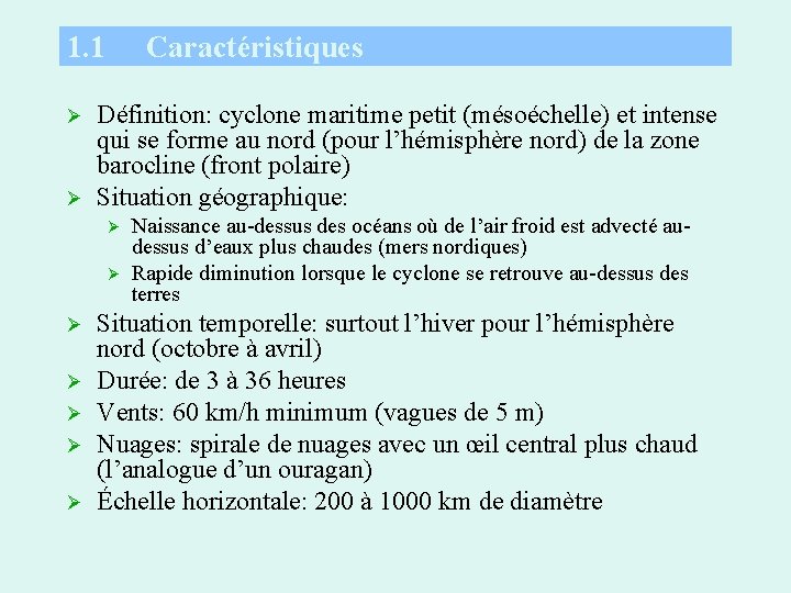 1. 1 Ø Ø Caractéristiques Définition: cyclone maritime petit (mésoéchelle) et intense qui se