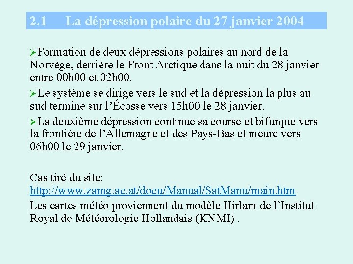 2. 1 La dépression polaire du 27 janvier 2004 ØFormation de deux dépressions polaires