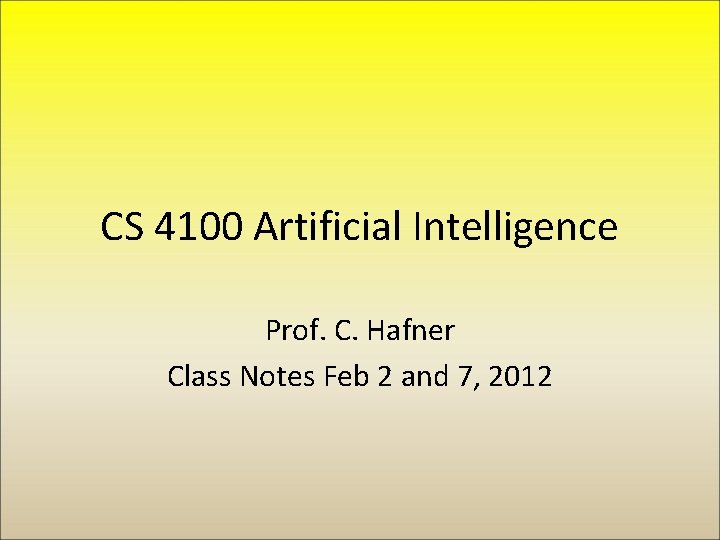 CS 4100 Artificial Intelligence Prof. C. Hafner Class Notes Feb 2 and 7, 2012