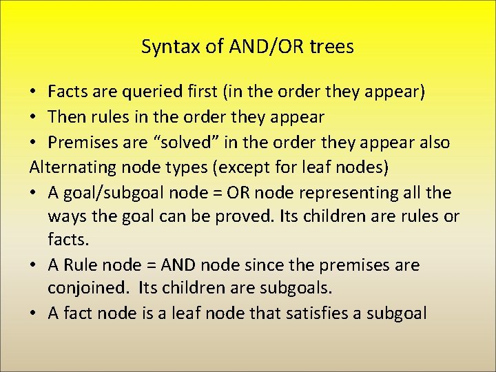 Syntax of AND/OR trees • Facts are queried first (in the order they appear)