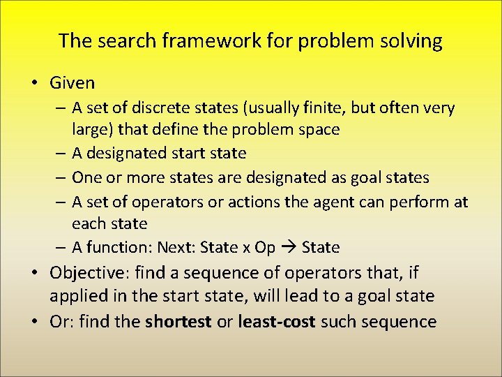 The search framework for problem solving • Given – A set of discrete states