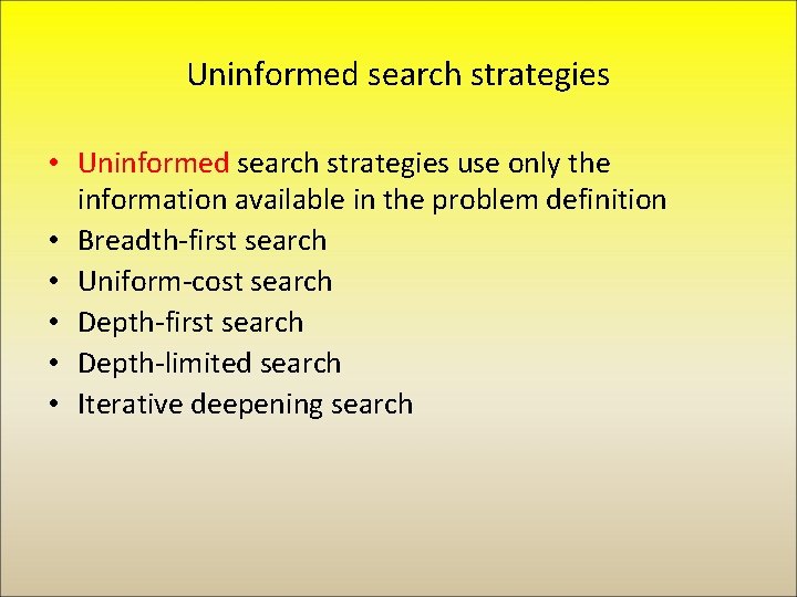 Uninformed search strategies • Uninformed search strategies use only the information available in the
