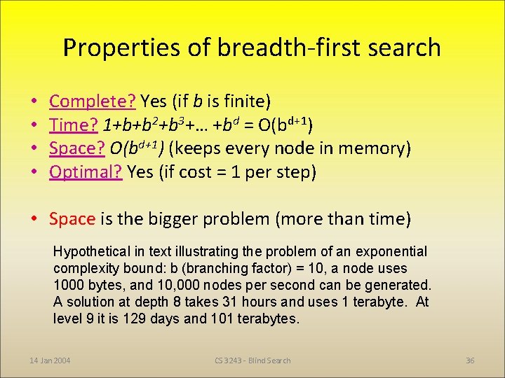 Properties of breadth-first search • • Complete? Yes (if b is finite) Time? 1+b+b