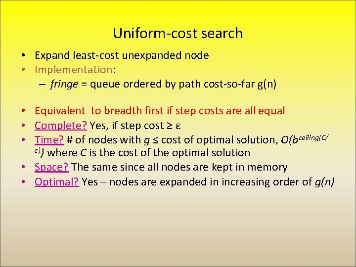 Uniform-cost search • Expand least-cost unexpanded node • Implementation: – fringe = queue ordered