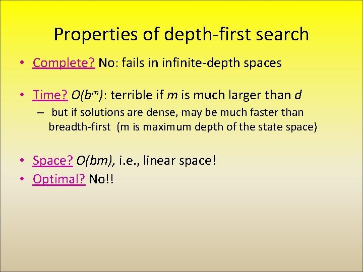 Properties of depth-first search • Complete? No: fails in infinite-depth spaces • Time? O(bm):