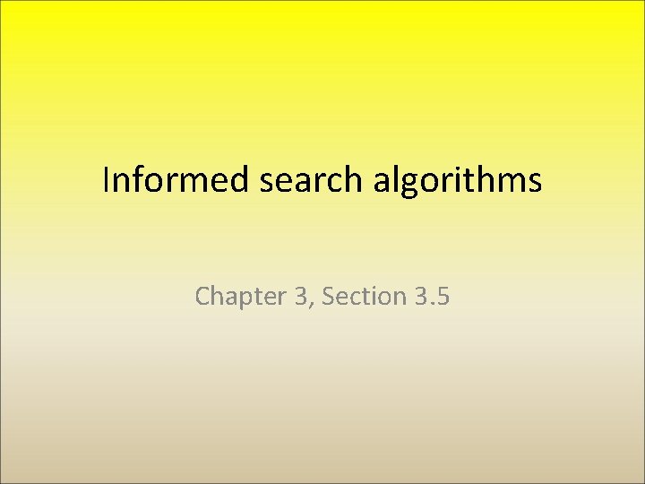 Informed search algorithms Chapter 3, Section 3. 5 