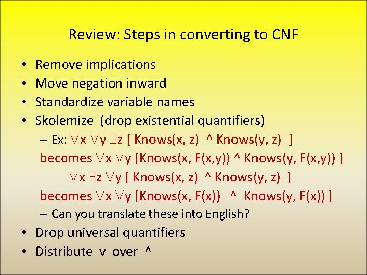 Review: Steps in converting to CNF • • Remove implications Move negation inward Standardize