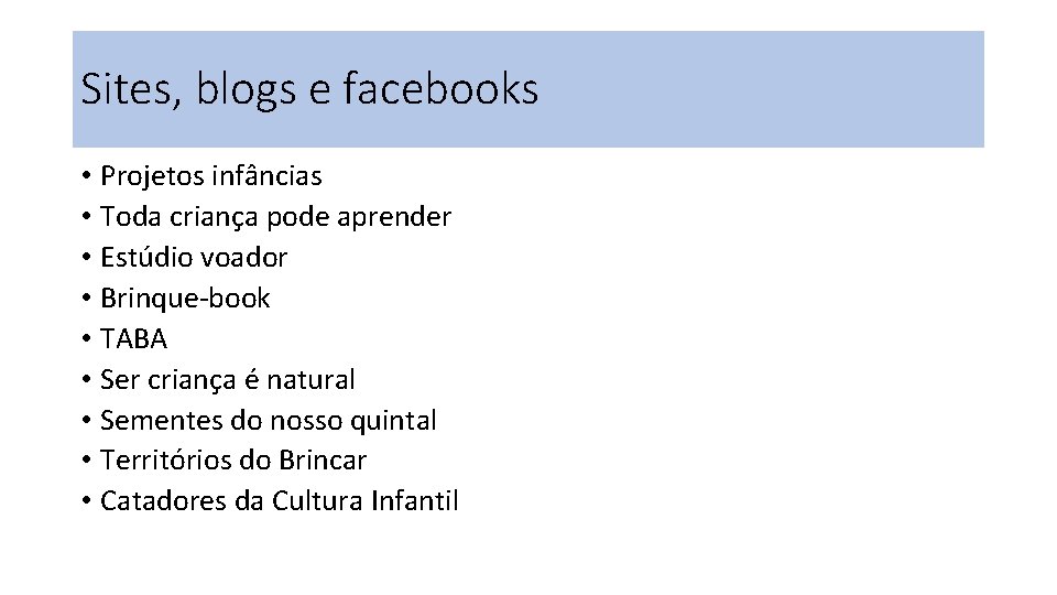 Sites, blogs e facebooks • Projetos infâncias • Toda criança pode aprender • Estúdio