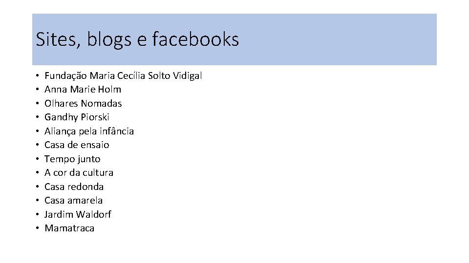 Sites, blogs e facebooks • • • Fundação Maria Cecília Solto Vidigal Anna Marie