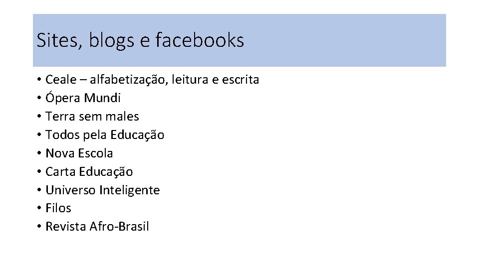 Sites, blogs e facebooks • Ceale – alfabetização, leitura e escrita • Ópera Mundi