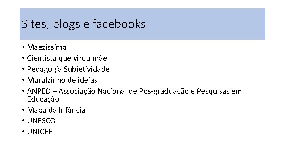 Sites, blogs e facebooks • Maezíssima • Cientista que virou mãe • Pedagogia Subjetividade