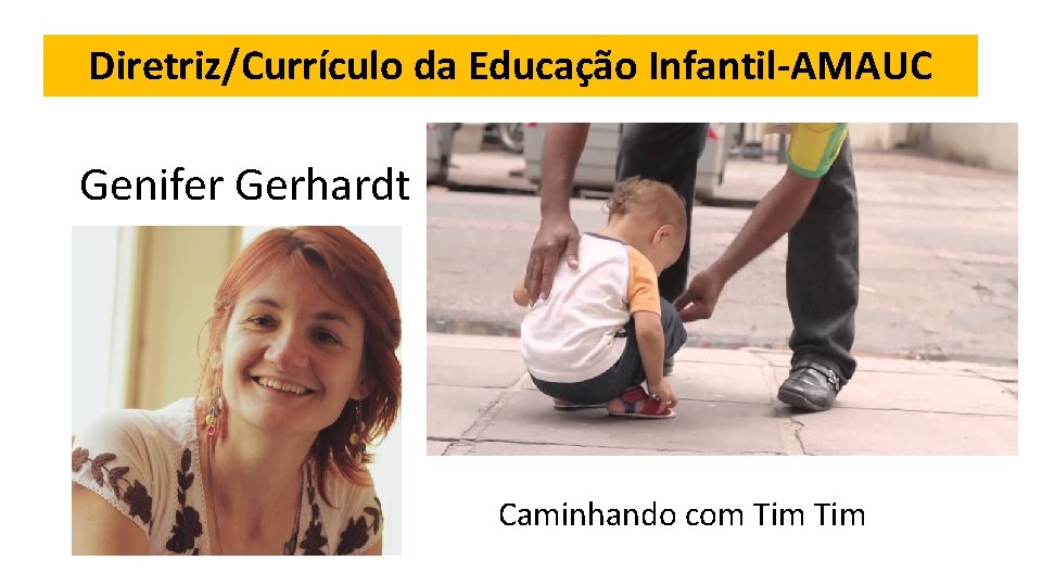 Diretriz/Currículo da Educação Infantil-AMAUC Genifer Gerhardt Caminhando com Tim 