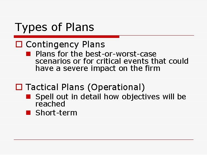 Types of Plans o Contingency Plans n Plans for the best-or-worst-case scenarios or for