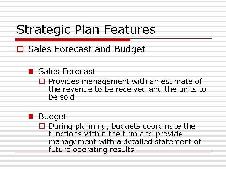 Strategic Plan Features o Sales Forecast and Budget n Sales Forecast o Provides management