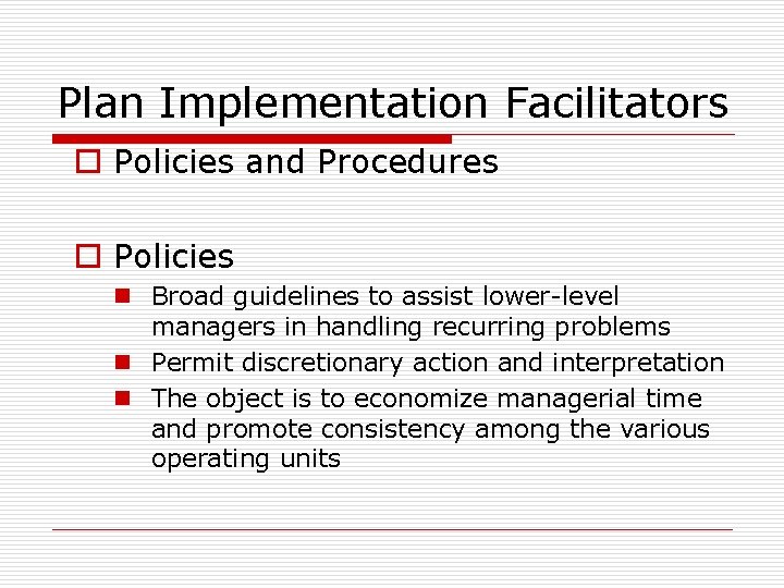 Plan Implementation Facilitators o Policies and Procedures o Policies n Broad guidelines to assist