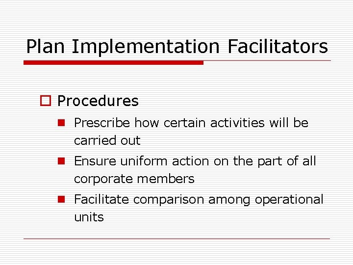 Plan Implementation Facilitators o Procedures n Prescribe how certain activities will be carried out