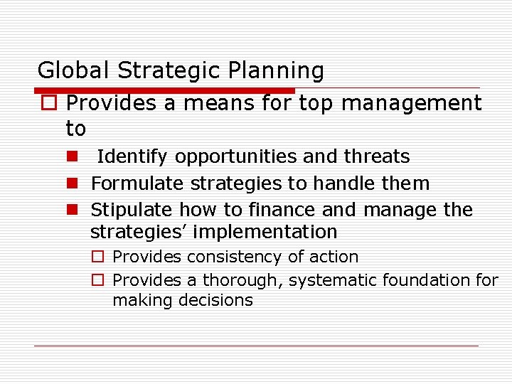 Global Strategic Planning o Provides a means for top management to n Identify opportunities