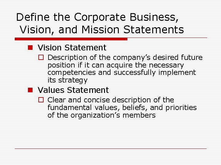 Define the Corporate Business, Vision, and Mission Statements n Vision Statement o Description of