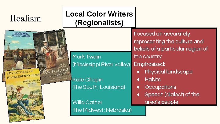 Realism Local Color Writers (Regionalists) Focused on accurately representing the culture and beliefs of