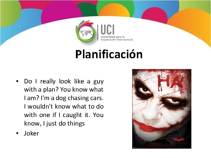 Planificación • Do I really look like a guy with a plan? You know