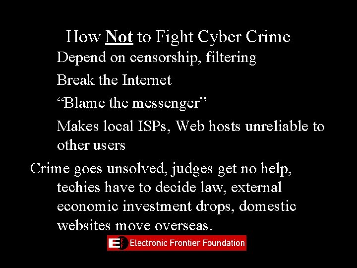 How Not to Fight Cyber Crime • • Depend on censorship, filtering Break the