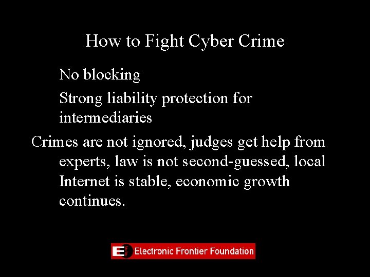 How to Fight Cyber Crime • • No blocking Strong liability protection for intermediaries