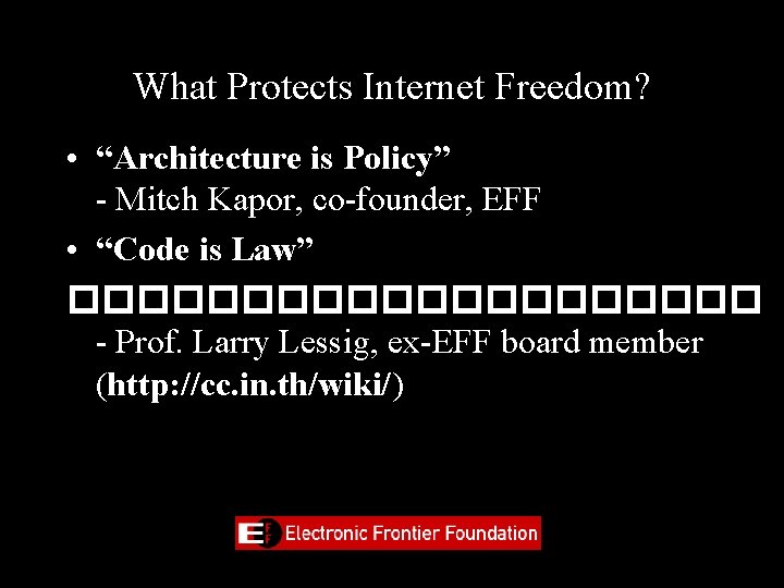 What Protects Internet Freedom? • “Architecture is Policy” - Mitch Kapor, co-founder, EFF •